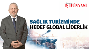 Sağlık Turizminde Hedef Global Liderlik